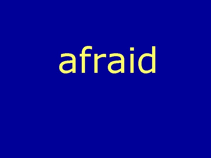 afraid 