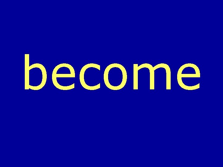 become 