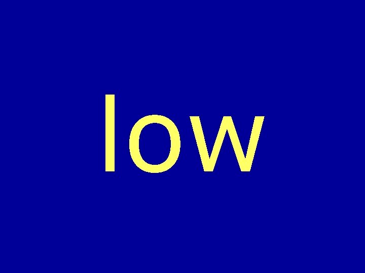 low 