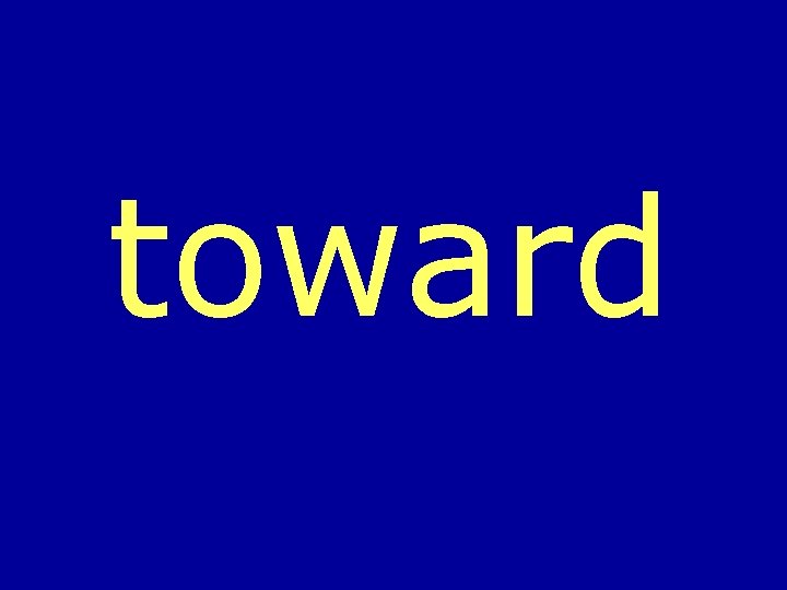 toward 