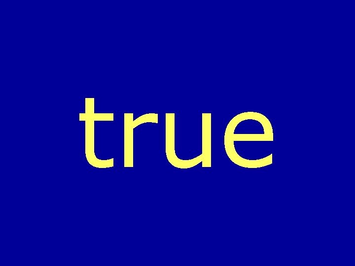 true 