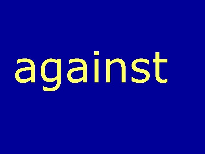 against 