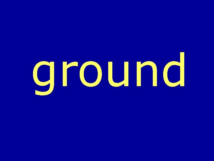 ground 