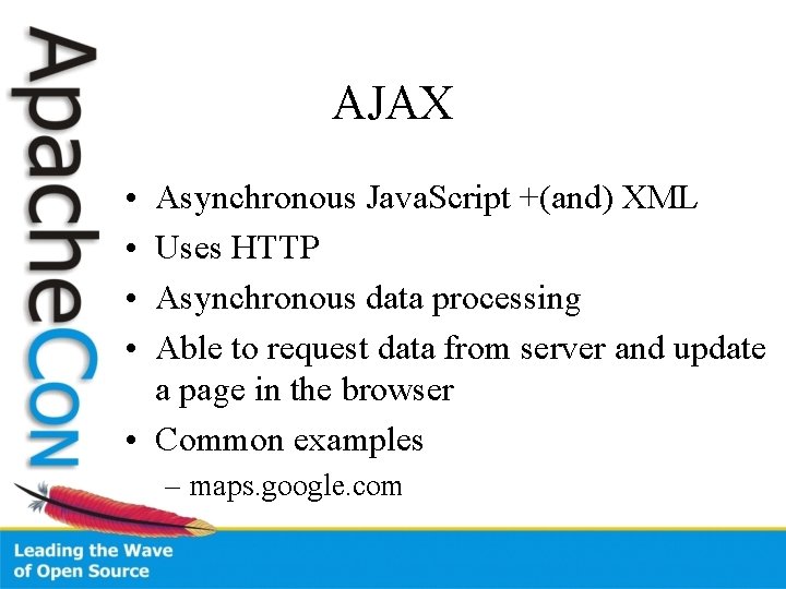 AJAX • • Asynchronous Java. Script +(and) XML Uses HTTP Asynchronous data processing Able