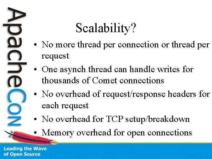 Scalability? • No more thread per connection or thread per request • One asynch