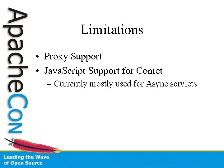 Limitations • Proxy Support • Java. Script Support for Comet – Currently mostly used