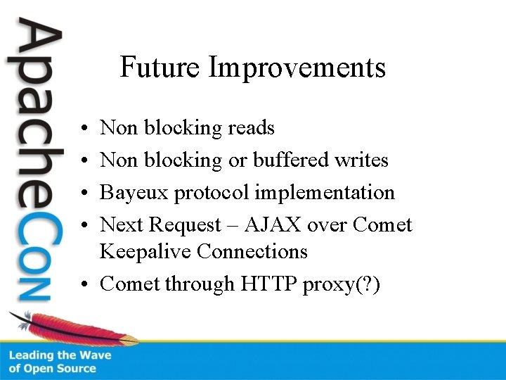 Future Improvements • • Non blocking reads Non blocking or buffered writes Bayeux protocol