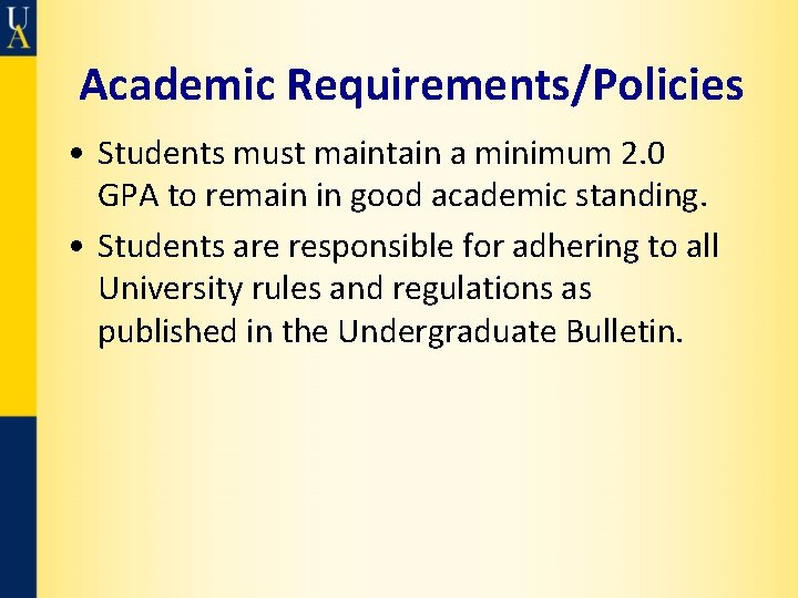Academic Requirements/Policies • Students must maintain a minimum 2. 0 GPA to remain in