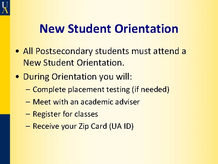 New Student Orientation • All Postsecondary students must attend a New Student Orientation. •
