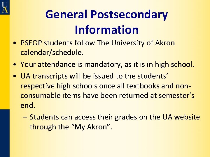 General Postsecondary Information • PSEOP students follow The University of Akron calendar/schedule. • Your