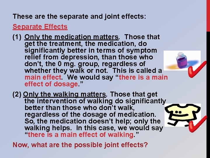 These are the separate and joint effects: Separate Effects (1) Only the medication matters.