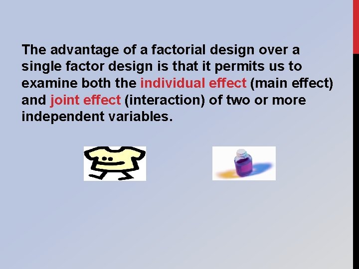 The advantage of a factorial design over a single factor design is that it