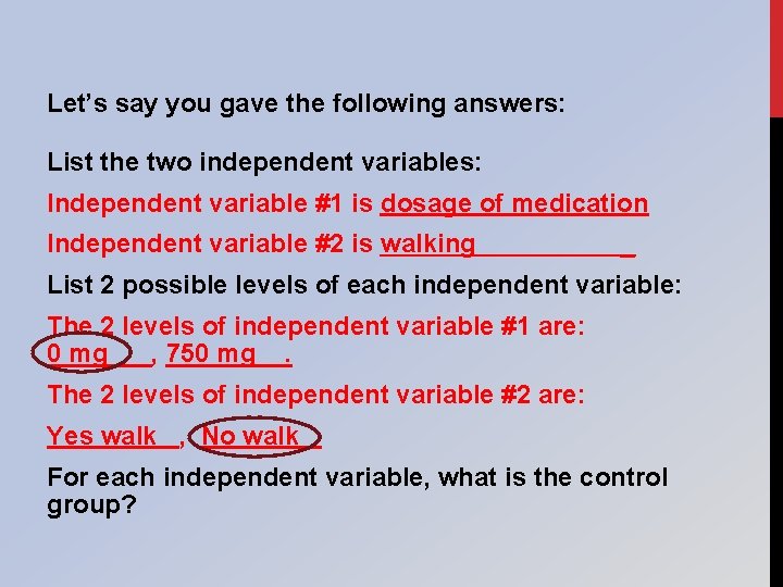 Let’s say you gave the following answers: List the two independent variables: Independent variable