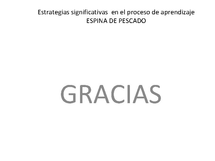 Estrategias significativas en el proceso de aprendizaje ESPINA DE PESCADO GRACIAS 