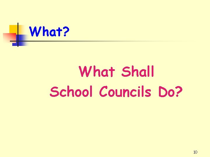 What? What Shall School Councils Do? 10 