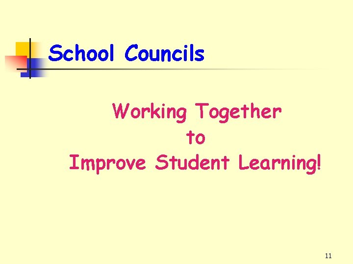 School Councils Working Together to Improve Student Learning! 11 