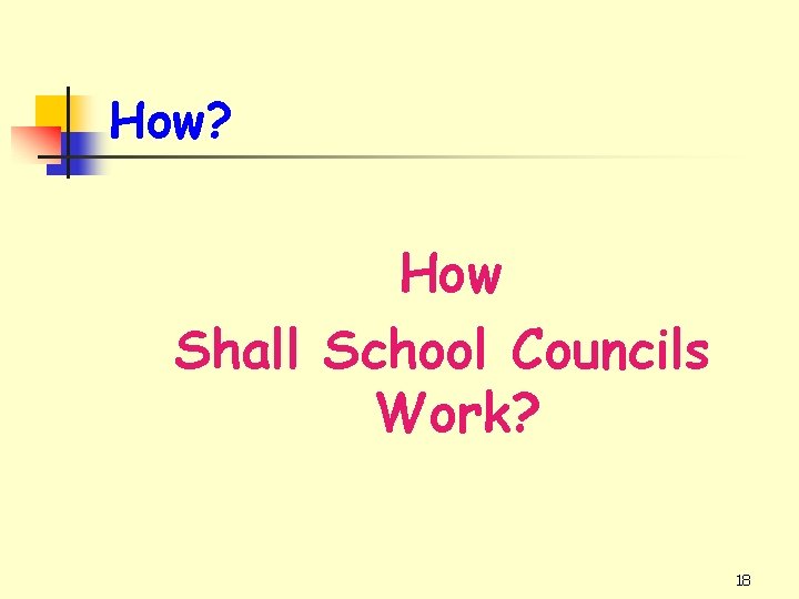 How? How Shall School Councils Work? 18 