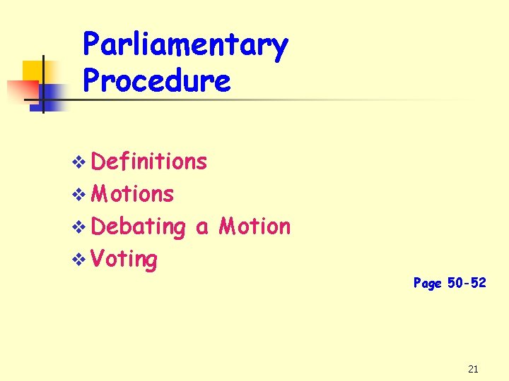 Parliamentary Procedure v Definitions v Motions v Debating a Motion v Voting Page 50