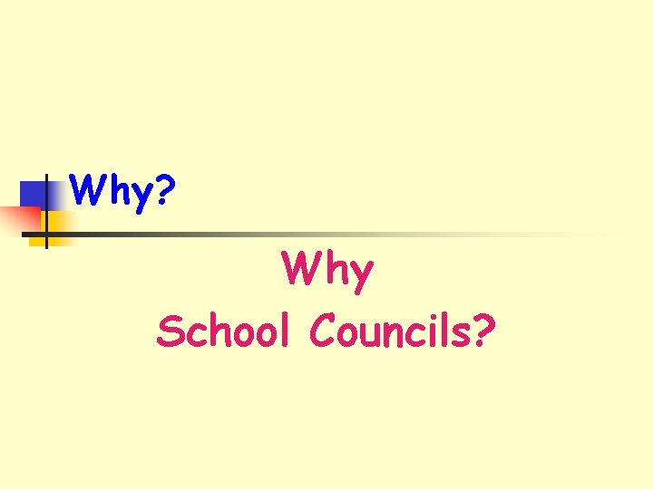 Why? Why School Councils? 