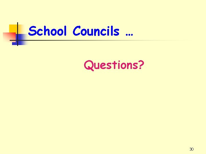 School Councils … Questions? 30 