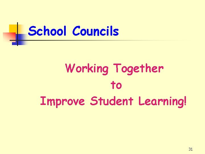 School Councils Working Together to Improve Student Learning! 31 