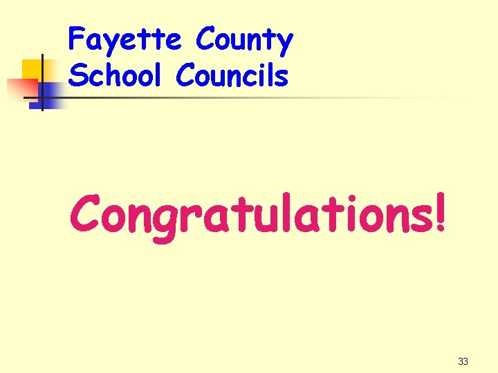 Fayette County School Councils Congratulations! 33 