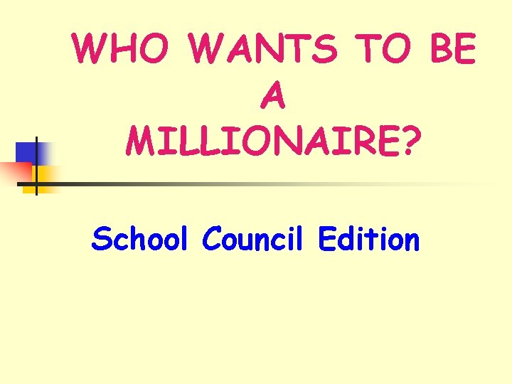 WHO WANTS TO BE A MILLIONAIRE? School Council Edition 