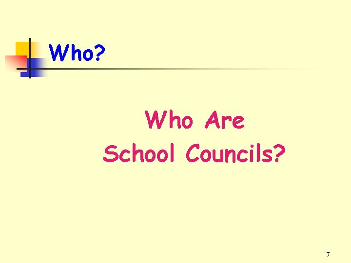 Who? Who Are School Councils? 7 