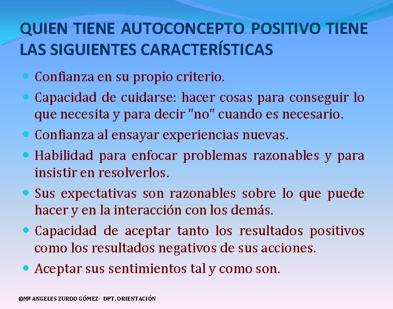 QUIEN TIENE AUTOCONCEPTO POSITIVO TIENE LAS SIGUIENTES CARACTERÍSTICAS Confianza en su propio criterio. Capacidad