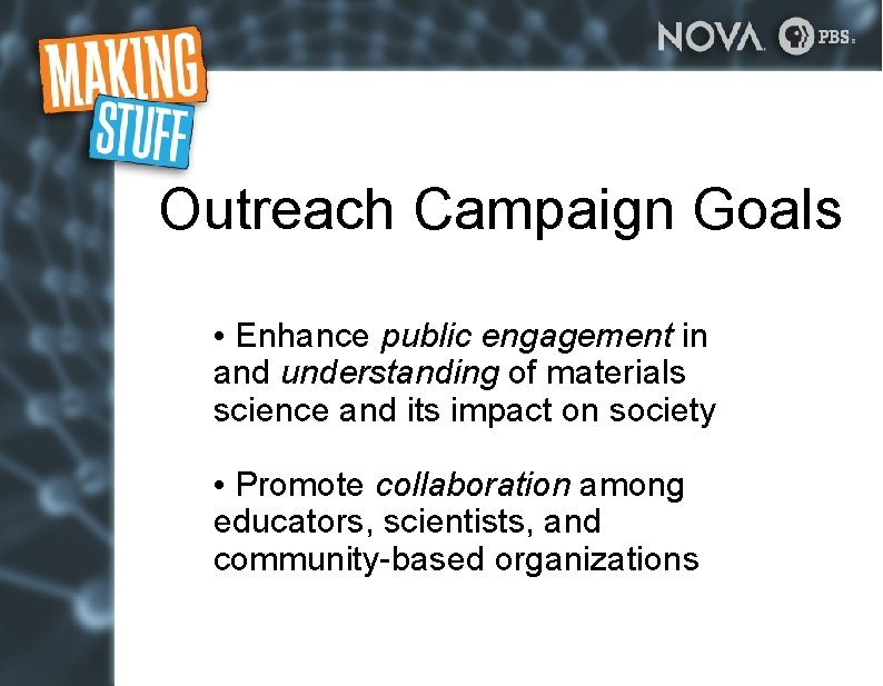 Outreach Campaign Goals • Enhance public engagement in and understanding of materials science and Outreach Campaign Goals • Enhance public engagement in and understanding of materials science and