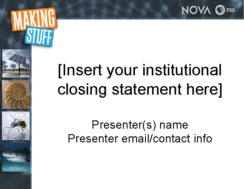 [Insert your institutional closing statement here] Presenter(s) name Presenter email/contact info 
