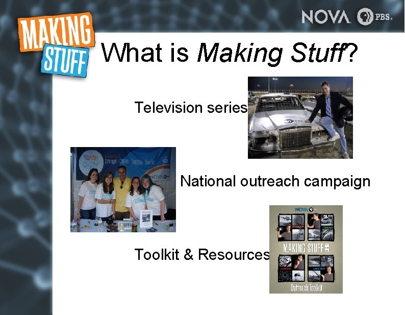 What is Making Stuff? Television series National outreach campaign Toolkit & Resources What is Making Stuff? Television series National outreach campaign Toolkit & Resources