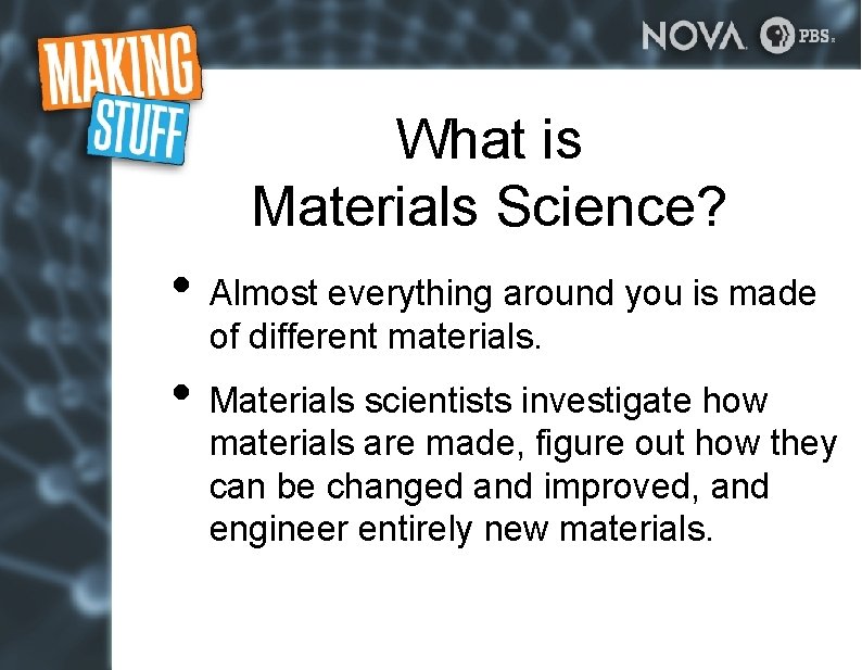 What is Materials Science? • Almost everything around you is made of different materials. What is Materials Science? • Almost everything around you is made of different materials.