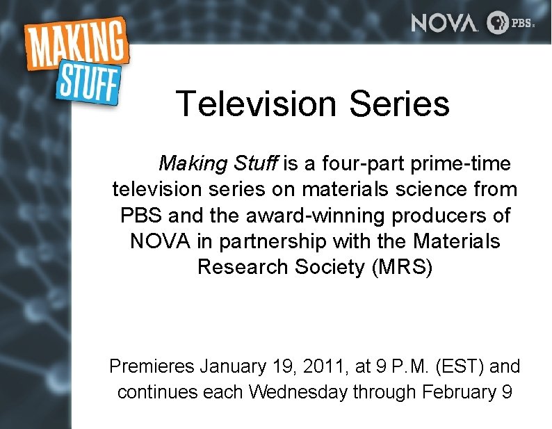 Television Series Making Stuff is a four-part prime-time television series on materials science from Television Series Making Stuff is a four-part prime-time television series on materials science from