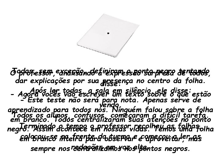 Todas, sem exceção, definiram o ponto negro de tentando O professor, analisando a expressão