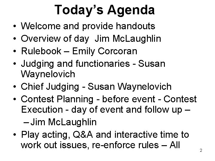 Today’s Agenda • • Welcome and provide handouts Overview of day Jim Mc. Laughlin