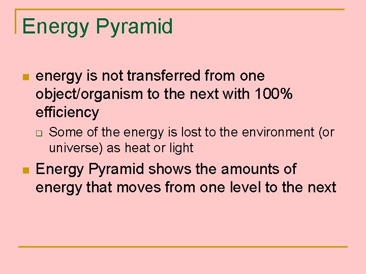 Energy Pyramid n energy is not transferred from one object/organism to the next with