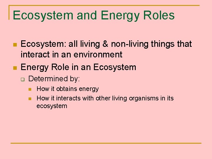 Ecosystem and Energy Roles n n Ecosystem: all living & non-living things that interact