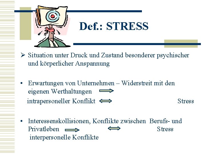Def. : STRESS Ø Situation unter Druck und Zustand besonderer psychischer und körperlicher Anspannung