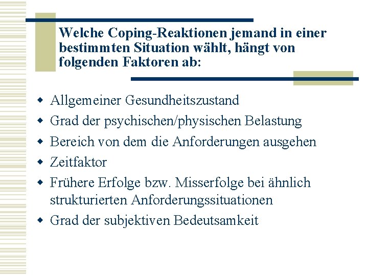 Welche Coping-Reaktionen jemand in einer bestimmten Situation wählt, hängt von folgenden Faktoren ab: w