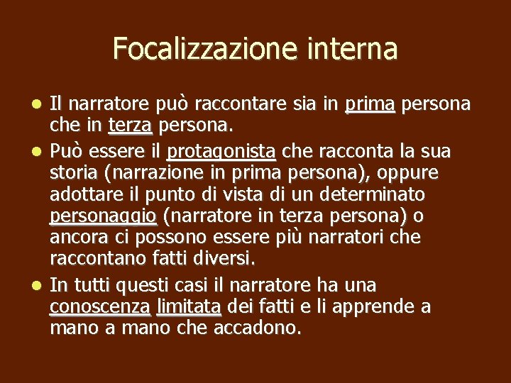 Focalizzazione interna Il narratore può raccontare sia in prima persona che in terza persona.