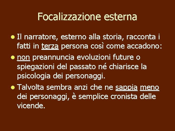 Focalizzazione esterna Il narratore, esterno alla storia, racconta i fatti in terza persona così