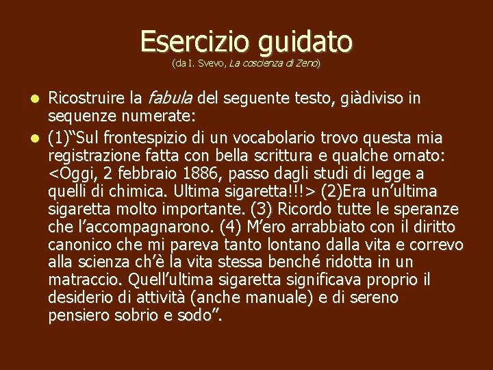 Esercizio guidato (da I. Svevo, La coscienza di Zeno) Ricostruire la fabula del seguente