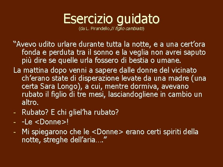 Esercizio guidato (da L. Pirandello, Il figlio cambiato) “Avevo udito urlare durante tutta la