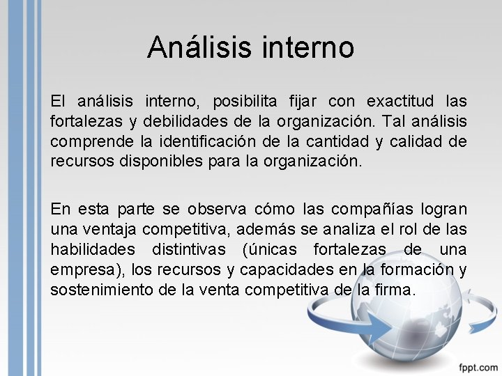 Análisis interno El análisis interno, posibilita fijar con exactitud las fortalezas y debilidades de