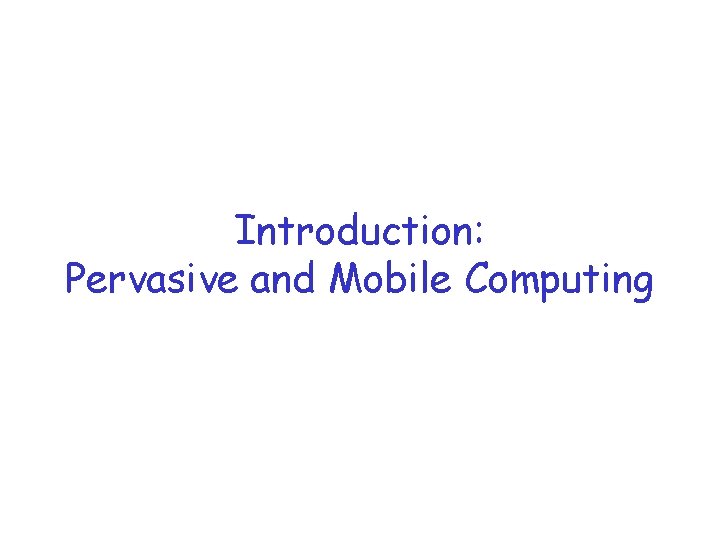 Introduction: Pervasive and Mobile Computing 