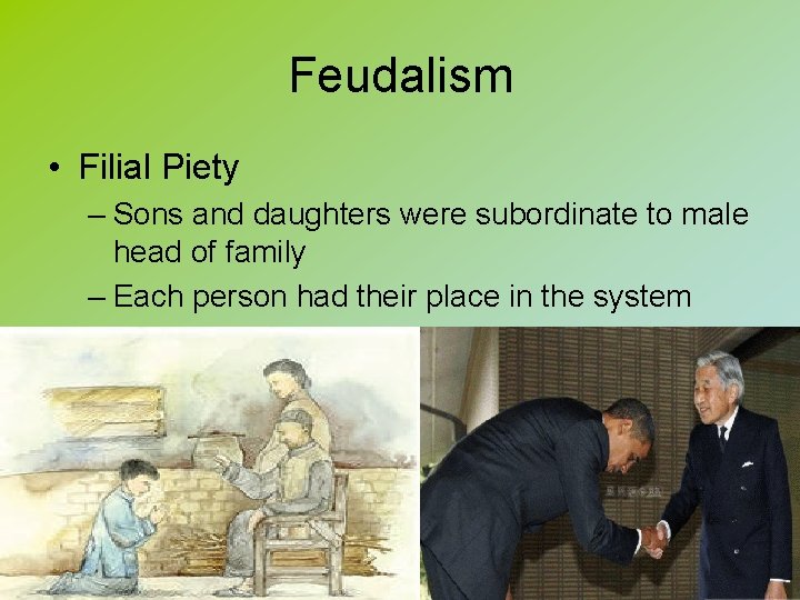 Feudalism • Filial Piety – Sons and daughters were subordinate to male head of