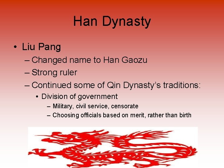 Han Dynasty • Liu Pang – Changed name to Han Gaozu – Strong ruler