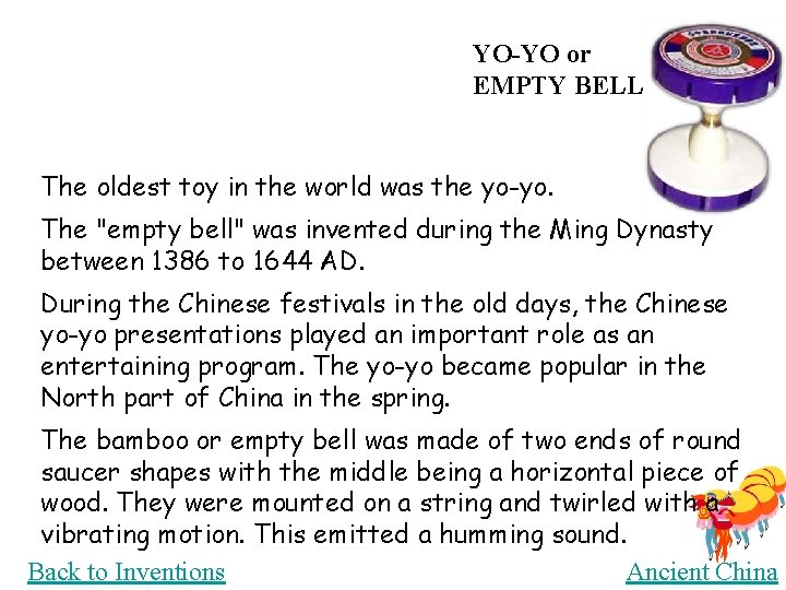 YO-YO or EMPTY BELL The oldest toy in the world was the yo-yo. The