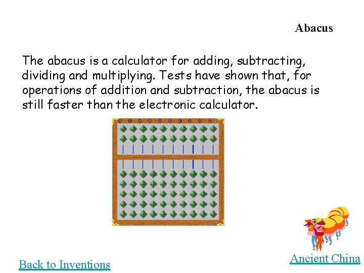 Abacus The abacus is a calculator for adding, subtracting, dividing and multiplying. Tests have